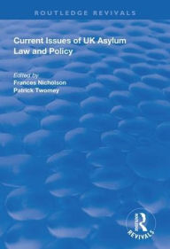 Title: Current Issues of UK Asylum Law and Policy / Edition 1, Author: Frances Nicholson