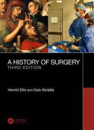 Title: A History of Surgery: Third Edition / Edition 3, Author: Harold Ellis