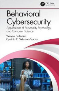 Title: Behavioral Cybersecurity: Applications of Personality Psychology and Computer Science / Edition 1, Author: Wayne Patterson