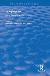 Title: Changing Law: Rights, Regulation and Reconciliation / Edition 1, Author: Mary Keyes