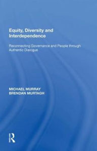Title: Equity, Diversity and Interdependence: Reconnecting Governance and People through Authentic Dialogue, Author: Michael Murray