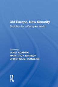 Title: Old Europe, New Security: Evolution for a Complex World, Author: Mary Troy Johnson