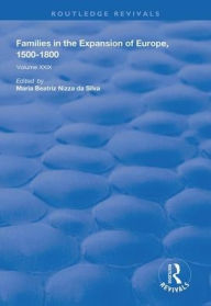Title: Families in the Expansion of Europe,1500-1800 / Edition 1, Author: Maria Beatriz Nizza da Silva