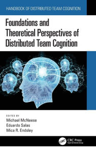 Title: Foundations and Theoretical Perspectives of Distributed Team Cognition / Edition 1, Author: Michael McNeese