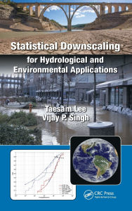 Title: Statistical Downscaling for Hydrological and Environmental Applications, Author: Taesam Lee