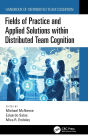 Fields of Practice and Applied Solutions within Distributed Team Cognition / Edition 1