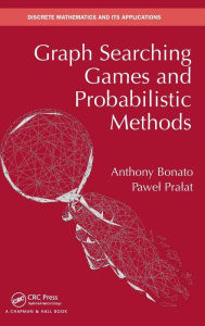 Title: Graph Searching Games and Probabilistic Methods / Edition 1, Author: Anthony Bonato