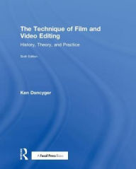 Title: The Technique of Film and Video Editing: History, Theory, and Practice / Edition 6, Author: Ken Dancyger