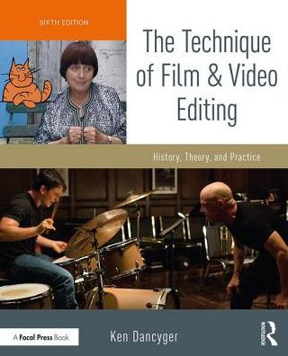 The Technique of Film and Video Editing: History, Theory, and Practice / Edition 6