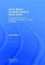 Aaron Marks' Complete Guide to Game Audio: For Composers, Sound Designers, Musicians, and Game Developers
