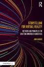 Storytelling for Virtual Reality: Methods and Principles for Crafting Immersive Narratives / Edition 1