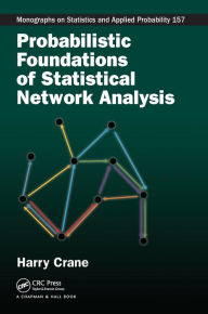 Title: Probabilistic Foundations of Statistical Network Analysis / Edition 1, Author: Harry Crane