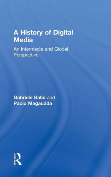A History of Digital Media: An Intermedia and Global Perspective / Edition 1