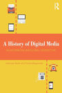 A History of Digital Media: An Intermedia and Global Perspective / Edition 1