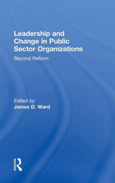 Leadership and Change in Public Sector Organizations: Beyond Reform / Edition 1