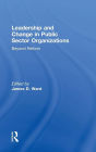 Leadership and Change in Public Sector Organizations: Beyond Reform / Edition 1