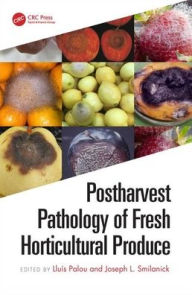 Title: Postharvest Pathology of Fresh Horticultural Produce / Edition 1, Author: Lluís Palou