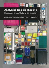 Title: Analysing Design Thinking: Studies of Cross-Cultural Co-Creation / Edition 1, Author: Bo Christensen