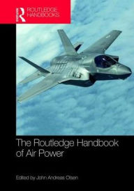 Title: Routledge Handbook of Air Power / Edition 1, Author: John Andreas Olsen