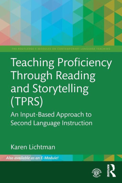Teaching Proficiency Through Reading and Storytelling (TPRS): An Input-Based Approach to Second Language Instruction