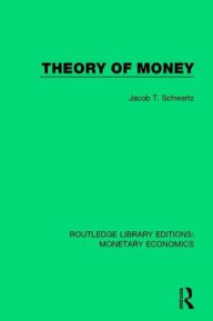 Title: Theory of Money, Author: Jacob T. Schwartz