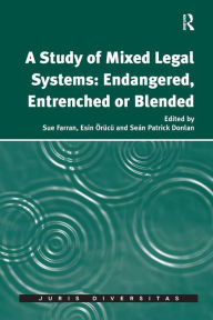 Title: A Study of Mixed Legal Systems: Endangered, Entrenched or Blended / Edition 1, Author: Sue Farran