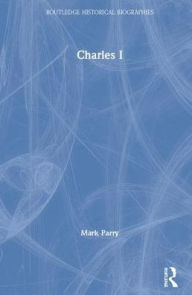 Title: Charles I / Edition 1, Author: Mark Parry