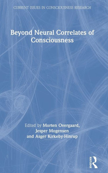 Beyond Neural Correlates of Consciousness / Edition 1