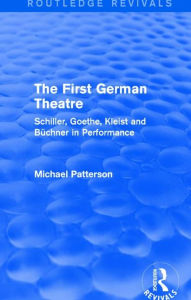 Title: The First German Theatre (Routledge Revivals): Schiller, Goethe, Kleist and Büchner in Performance, Author: Michael Patterson