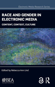 Title: Race and Gender in Electronic Media: Content, Context, Culture / Edition 1, Author: Rebecca Ann Lind
