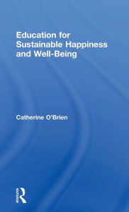 Title: Education for Sustainable Happiness and Well-Being / Edition 1, Author: Catherine O'Brien