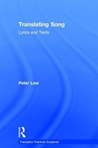Title: Translating Song: Lyrics and Texts / Edition 1, Author: Peter Low