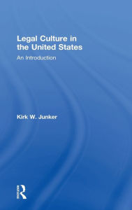Title: Legal Culture in the United States: An Introduction / Edition 1, Author: Kirk Junker