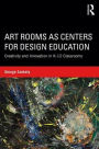 Art Rooms as Centers for Design Education: Creativity and Innovation in K-12 Classrooms / Edition 1