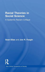 Title: Racial Theories in Social Science: A Systemic Racism Critique / Edition 1, Author: Sean Elias