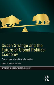 Title: Susan Strange and the Future of Global Political Economy: Power, Control and Transformation / Edition 1, Author: Randall Germain