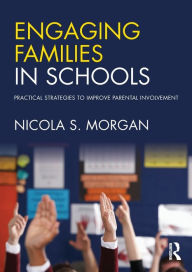 Title: Engaging Families in Schools: Practical strategies to improve parental involvement, Author: Nicola S. Morgan