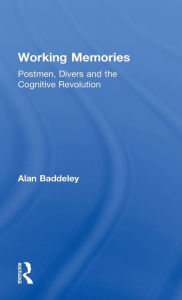 Title: Working Memories: Postmen, Divers and the Cognitive Revolution / Edition 1, Author: Alan Baddeley