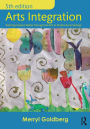 Arts Integration: Teaching Subject Matter through the Arts in Multicultural Settings / Edition 5