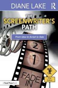 Title: The Screenwriter's Path: From Idea to Script to Sale / Edition 1, Author: Diane Lake
