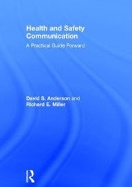 Title: Health and Safety Communication: A Practical Guide Forward / Edition 1, Author: David S. Anderson