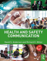 Title: Health and Safety Communication: A Practical Guide Forward / Edition 1, Author: David S. Anderson