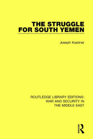 Title: The Struggle for South Yemen, Author: Joseph Kostiner