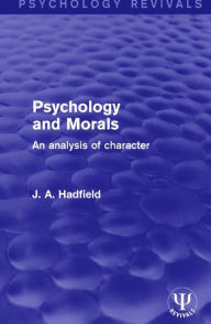 Title: Psychology and Morals: An Analysis of Character, Author: J. A. Hadfield