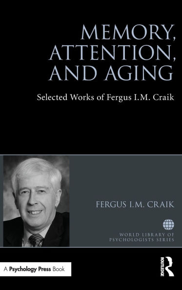 Memory, Attention, and Aging: Selected Works of Fergus I. M. Craik