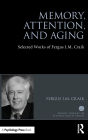 Memory, Attention, and Aging: Selected Works of Fergus I. M. Craik