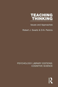 Title: Teaching Thinking: Issues and Approaches / Edition 1, Author: Robert J. Swartz