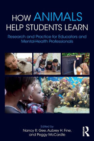 Title: How Animals Help Students Learn: Research and Practice for Educators and Mental-Health Professionals / Edition 1, Author: Nancy R. Gee