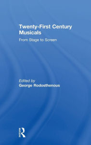 Title: Twenty-First Century Musicals: From Stage to Screen, Author: George Rodosthenous