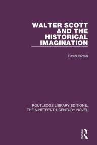 Title: Walter Scott and the Historical Imagination, Author: David Brown